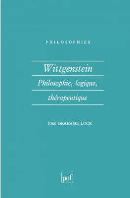 Wittgenstein. Philosophie, logique, thérapeutique, philosophie, logique, thérapeutique