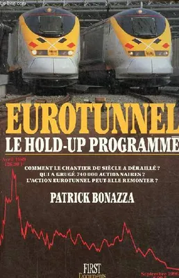 Eurotunnel le hold-up programmé - Comment le chantier du siècle a déraillé ? qui a grugé 740 000 actionnaires ? l'action eurotunnel peut elle remonter ?, le hold-up programmé