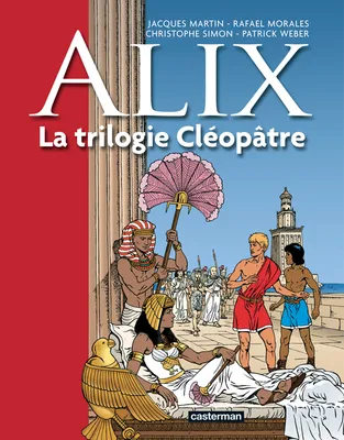 Alix, 1, La Trilogie Cléopâtre, Recueil 3 titres : Le Prince du Nil, Ô Alexandrie et Le démon du Pharos