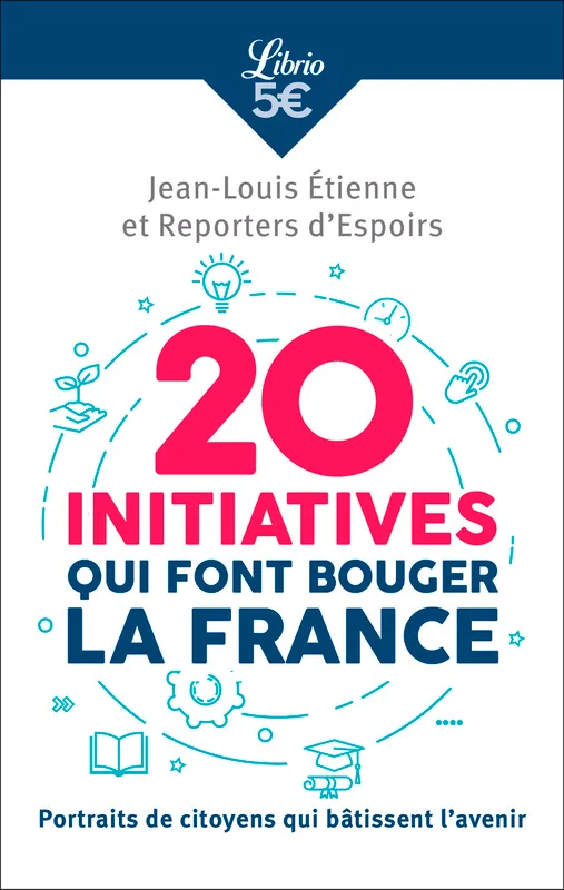 Livres Sciences Humaines et Sociales Actualités 20 initiatives qui font bouger la France, Portraits de citoyens qui bâtissent l'avenir Jean-Louis Etienne