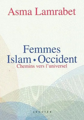 Femmes, Islam, Occident : Chemins vers l'universel