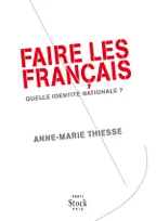 FAIRE LES FRANCAIS - QUELLE IDENTITE NATIONALE ?, Quelle identité nationale ?