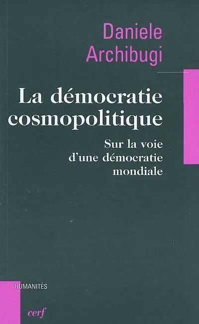 Livres Sciences Humaines et Sociales Sciences sociales La démocratie cosmopolitique, sur la voie d'une démocratie mondiale Daniele Archibugi