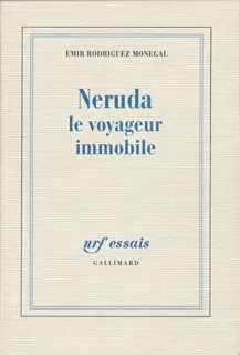 Neruda, le voyageur immobile