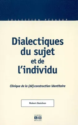 Dialectiques du sujet et de l'individu, Clinique de la (dé)construction identitaire