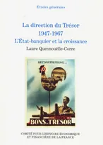 LA DIRECTION DU TRESOR, 1947-1967. L'ETAT-BANQUIER ET LA CROISSANCE, l'État-banquier et la croissance