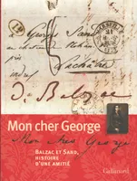 Mon Cher George, Balzac et Sand, histoire d'une amitié