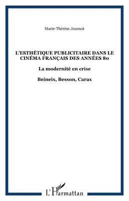 L'esthétique publicitaire dans le cinéma français des années 80, La modernité en crise - Beineix, Besson, Carax