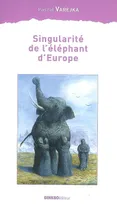 SINGULARITE DE L'ELEPHANT D'EUROPE