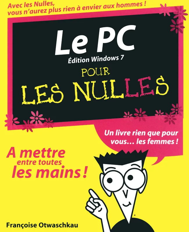 Le PC Pour les Nulles ed Windows 7 Françoise Otwaschkau