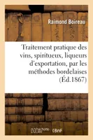 Traitement pratique des vins, spiritueux, liqueurs d'exportation, par les méthodes bordelaises