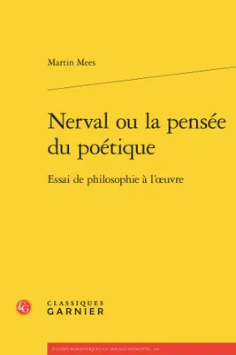 Nerval ou La pensée du poétique, Essai de philosophie à l'oeuvre