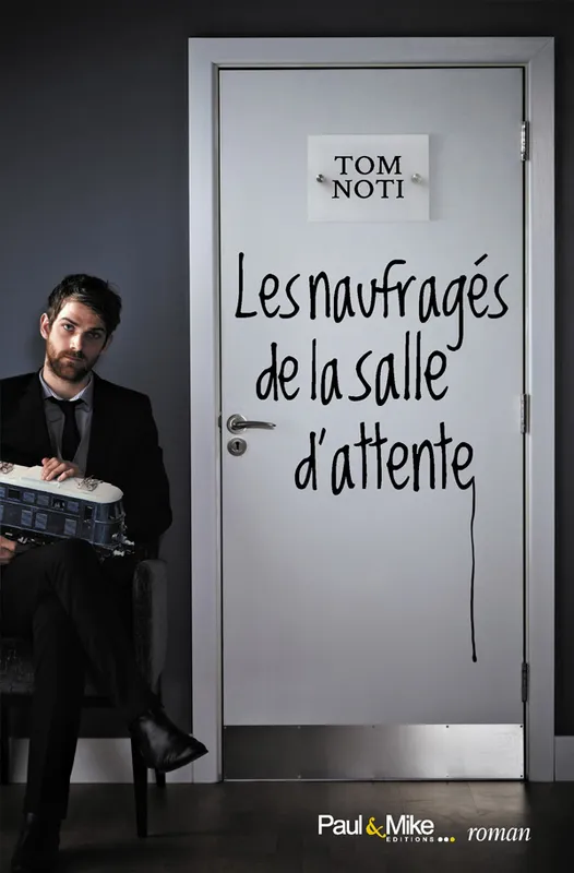 Livres Littérature et Essais littéraires Romans contemporains Francophones Les naufragés de la salle d'attente Tom Noti
