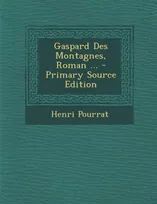 Gaspard Des Montagnes, Roman ... - Primary Source Edition