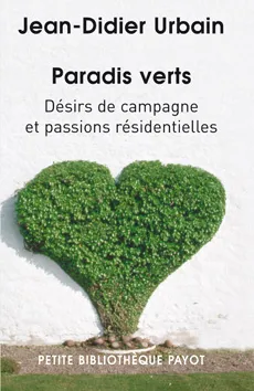 paradis verts, désirs de campagne et passions résidentielles Jean-Didier Urbain