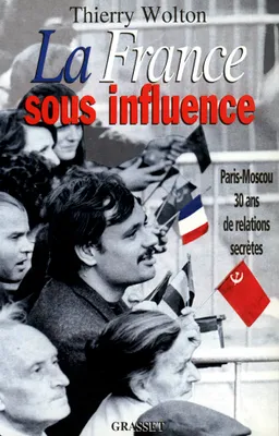 La France sous influence, Paris-Moscou, 30 ans de relations secrètes