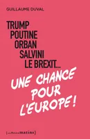 Trump, Poutine, Orban, Salvini, le Brexit... Une chance pour l'Europe !