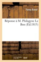 Réponse à M. Philogyne Le Bon