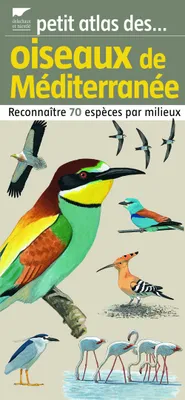 Petits atlas des oiseaux de Méditerranée / reconnaître 70 espèces par milieux, reconnaître 70 espèces par milieux