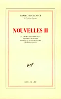 Nouvelles / Daniel Boulanger, II, Nouvelles II