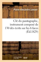 Clé du pantographe, instrument composé de 130 dés écrits sur les 6 faces, qui hâtent les progrès dans la lecture, donnent un corps aux nombres