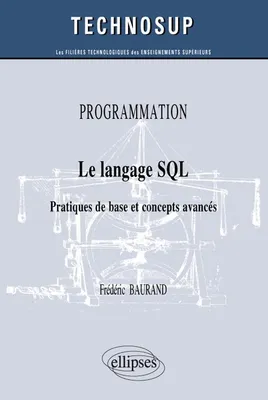 PROGRAMMATION - Le langage SQL - Pratiques de base et concepts avancés (niveau B), pratiques de base et concepts avancés