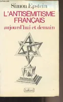 L'antisémitisme français aujourd'hui et demain, aujourd'hui et demain