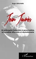 Jean Jaurès, Un philosophe humaniste et personnaliste, - un socialiste réformiste et révolutionnaire