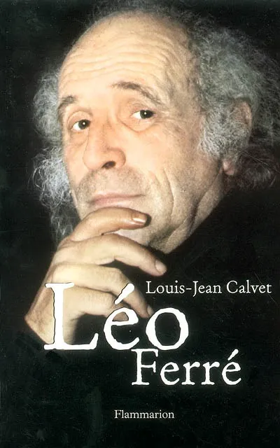 Livres Littérature et Essais littéraires Essais Littéraires et biographies Biographies et mémoires Léo Ferré Louis-Jean Calvet