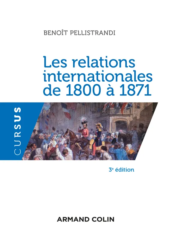 Livres Histoire et Géographie Histoire Histoire générale Les relations internationales de 1800 à 1871 - 3e éd. Benoît Pellistrandi