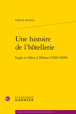 Une histoire de l'hôtellerie, Logis et hôtes à nîmes, 1500-1600