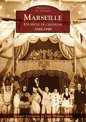 Marseille - Un siècle de chansons - 1848-1948, un siècle de chansons, 1848-1948