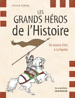 GRANDS HEROS DE L'HISTOIRE (LES), de Jeanne d'Arc à La Fayette