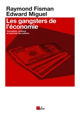 Les gangsters de l'économie, Corruption, violence et pauvreté des nations