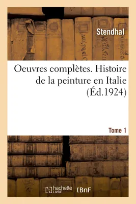 Oeuvres complètes. Histoire de la peinture en Italie. Tome 1