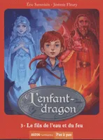 L'enfant-dragon, 3, L'ENFANT DRAGON TOME 3 - LE FILS DE L'EAU ET DU FE