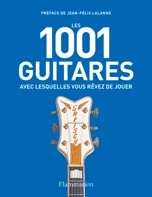 Les 1001 guitares avec lesquelles vous rêvez de jouer