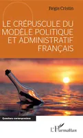Le crépuscule du modèle politique et administratif français