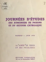 La sortie de prison et ses problèmes, Journées d'études des aumôniers de prisons et du Secours catholique, Rennes, juin 1952