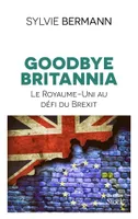 Goodbye Britannia, Le Royaume-Uni au défi du Brexit