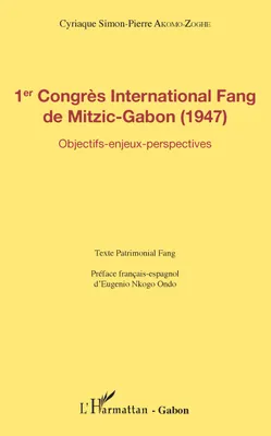 1er Congrès International Fang de Mitzic-Gabon (1947), Objectifs - enjeux - perspectives - texte patrimonial Fang