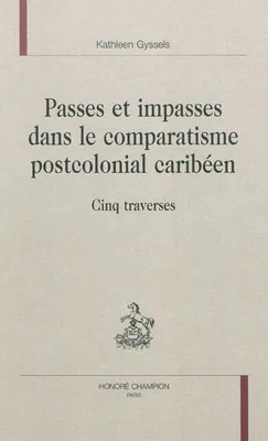 Passes et impasses dans le comparatisme postcolonial caribéen - cinq traverses