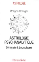 Astrologie psychanalytique., 1, Le zodiaque, Le Zodiaque, Astrologie psychanalytique, séminaire 1