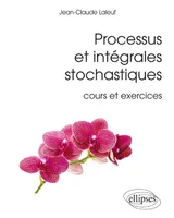 Processus et intégrales stochastiques (cours et exercices corrigés)