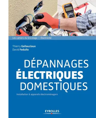 Dépannages électriques domestiques, Installation et appareils électroménagers