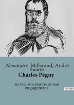Charles Péguy, sa vie, son oeuvre et son engagement
