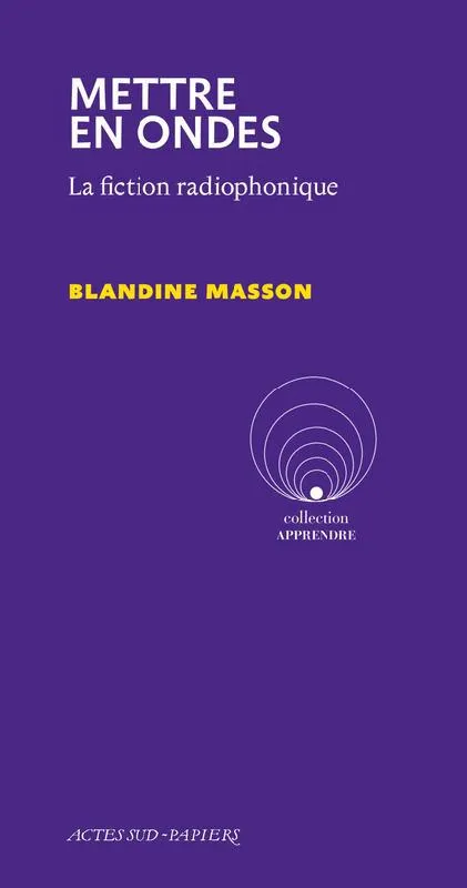 Livres Littérature et Essais littéraires Théâtre Mettre en ondes, La fiction radiophonique Blandine Masson