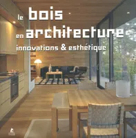 Le bois en architecture - Innovations et esthétique, innovations & esthétique