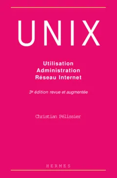 UNIX - utilisation, administration, réseau Internet, utilisation, administration, réseau Internet