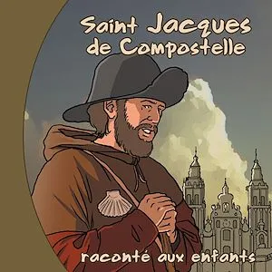 Saint Jacques de Compostelle raconté aux enfants